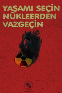 YAŞAMI SEÇİN NÜKLEERDEN VAZGEÇİN