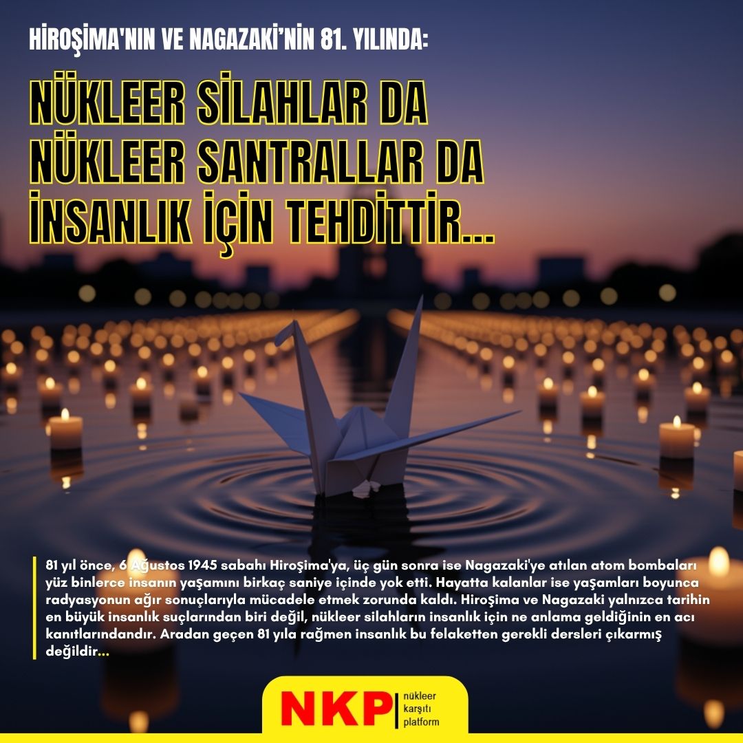 HİROŞİMA'NIN VE NAGAZAKİ’NİN 81. YILINDA: NÜKLEER SİLAHLAR DA NÜKLEER SANTRALLAR DA İNSANLIK İÇİN TEHDİTTİR!